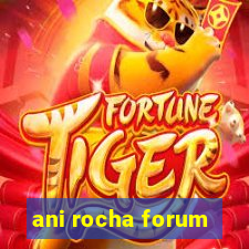 ani rocha forum